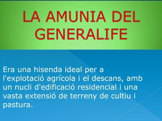 Era una hisenda ideal per a
l'explotació agrícola i el descans, amb
un nucli d'edificació residencial i una
vasta extensió de terreny de cultiu i
pastura.

 
