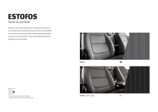 DUBAI JL R
TOKYO JJ + WST ou W8T St ¹
Reference /R/
Style /St/
De série
Opcional
* Alguns elementos em pele preta sintética.
¹ Disponível apenas com o pacote Style Avançado.
Sente-se, por favor
ESTOFOS
Queremos que esteja confortável. E compreendemos que os
seus estofos vão ser colocados à prova. Por isso, selecionámos
um conjunto de estofos em pele e tecido de grande qualidade
que não só são confortáveis, como estão preparados para as
exigências da vida familiar.
 