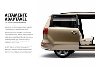 ALTAMENTE
ADAPTÁVEL
Um veículo repleto de talentos
Concebemos o automóvel, mas não nos passaria pela cabeça
dizer-lhe como deve organizá-lo. O espaço interior do Alhambra
é altamente adaptável e aguarda o seu toque pessoal.
Tem sete bancos dispostos em três ﬁlas. Os bancos das duas
ﬁlas traseiras têm o sistema “Easy Fold” e podem ser totalmente
rebatidos para criar um espaço de carga de 2297 litros. Pode
também rebatê-los individualmente e aproveitar as 32 potenciais
conﬁgurações distintas. Ou 64, se contar com o banco do
passageiro dianteiro. O suﬁciente para qualquer que seja a
combinação de pessoas e objetos.
Um espaço deste nível merece uma entrada a condizer. Por isso,
decidimos dar-lhe não uma, mas três entradas. As portas
deslizantes e a porta traseira de grandes dimensões permitem
aceder facilmente a qualquer lado do veículo. E para simpliﬁcar
ainda mais o processo, podem ser comandadas eletricamente.
 