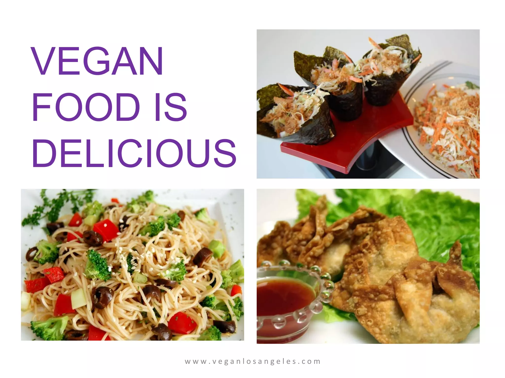w w w . v e g a n l o s a n g e l e s . c o m VEGAN FOOD IS DELICIOUS 
