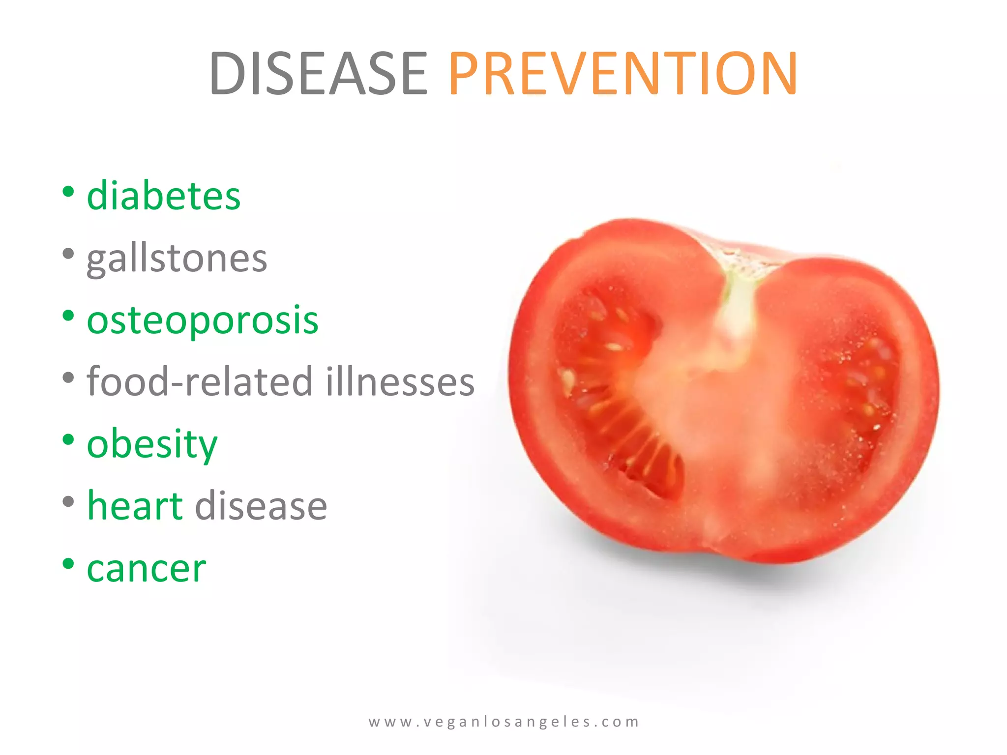 DISEASE   PREVENTION diabetes gallstones osteoporosis food-related illnesses  obesity heart  disease  cancer w w w . v e g a n l o s a n g e l e s . c o m 