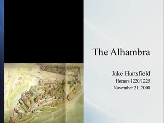 The Alhambra Jake Hartsfield Honors 1220/1225 November 21, 2008 