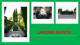 JARDINS BAIXOS
 