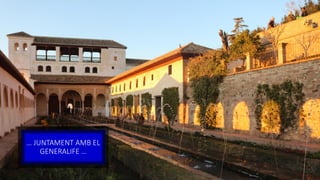 … JUNTAMENT AMB EL
GENERALIFE …
 