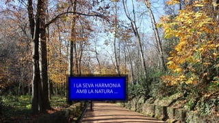 I LA SEVA HARMONIA
AMB LA NATURA …
 