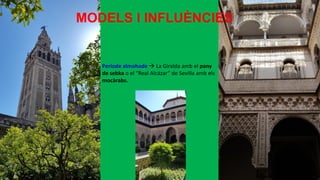 Període almohade  La Giralda amb el pany
de sebka o el “Real Alcázar” de Sevilla amb els
mocàrabs.
MODELS I INFLUÈNCIES
 