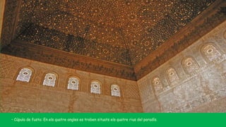 • Cúpula de fusta: En els quatre angles es troben situats els quatre rius del paradís.
 