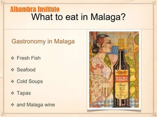 What to eat in Malaga?Alhambra InstitutoGastronomy in MalagaFresh FishSeafoodCold SoupsTapasand Malaga wine