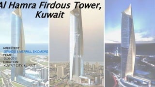 Al Hamra Firdous Tower,
Kuwait
ARCHITECT:
OWINGS & MERRILL SKIDMORE
YEAR:
2006-2011
LOCATION:
KUWAIT CITY, KUWAIT
 