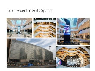 Luxury centre & its Spaces
 