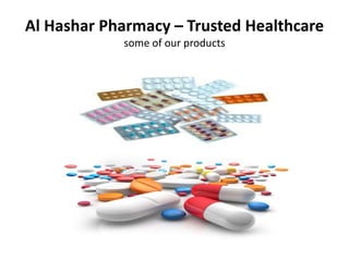 Al Hashar Pharmacy – Trusted Healthcare
some of our products
 