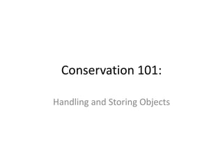 Conservation 101: Handling and Storing Objects 
