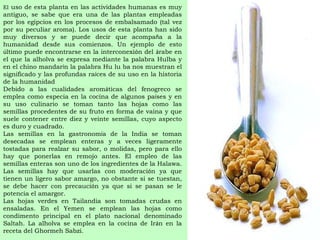 El  uso de esta planta en las actividades humanas es muy antiguo, se sabe que era una de las plantas empleadas por los egipcios en los procesos de embalsamado (tal vez por su peculiar aroma). Los usos de esta planta han sido muy diversos y se puede decir que acompa ñ a a la humanidad desde sus comienzos. Un ejemplo de esto  ú ltimo puede encontrarse en la interconexi ó n del  á rabe en el que la alholva se expresa mediante la palabra Hulba y en el chino mandar í n la palabra Hu lu ba nos muestran el significado y las profundas ra í ces de su uso en la historia de la humanidad Debido a las cualidades arom á ticas del fenogreco se emplea como especia en la cocina de algunos pa í ses y en su uso culinario se toman tanto las hojas como las semillas procedentes de su fruto en forma de vaina y que suele contener entre diez y veinte semillas, cuyo aspecto es duro y cuadrado. Las semillas en la gastronom í a de la India se toman desecadas se emplean enteras y a veces ligeramente tostadas para realzar su sabor, o molidas, pero para ello hay que ponerlas en remojo antes. El empleo de las semillas enteras son uno de los ingredientes de la Halawa. Las semillas hay que usarlas con moderaci ó n ya que tienen un ligero sabor amargo, no obstante si se tuestan, se debe hacer con precauci ó n ya que si se pasan se le potencia el amargor. Las hojas verdes en Tailandia son tomadas crudas en ensaladas. En el Yemen se emplean las hojas como condimento principal en el plato nacional denominado Saltah. La alholva se emplea en la cocina de Ir á n en la receta del Ghormeh Sabzi. 