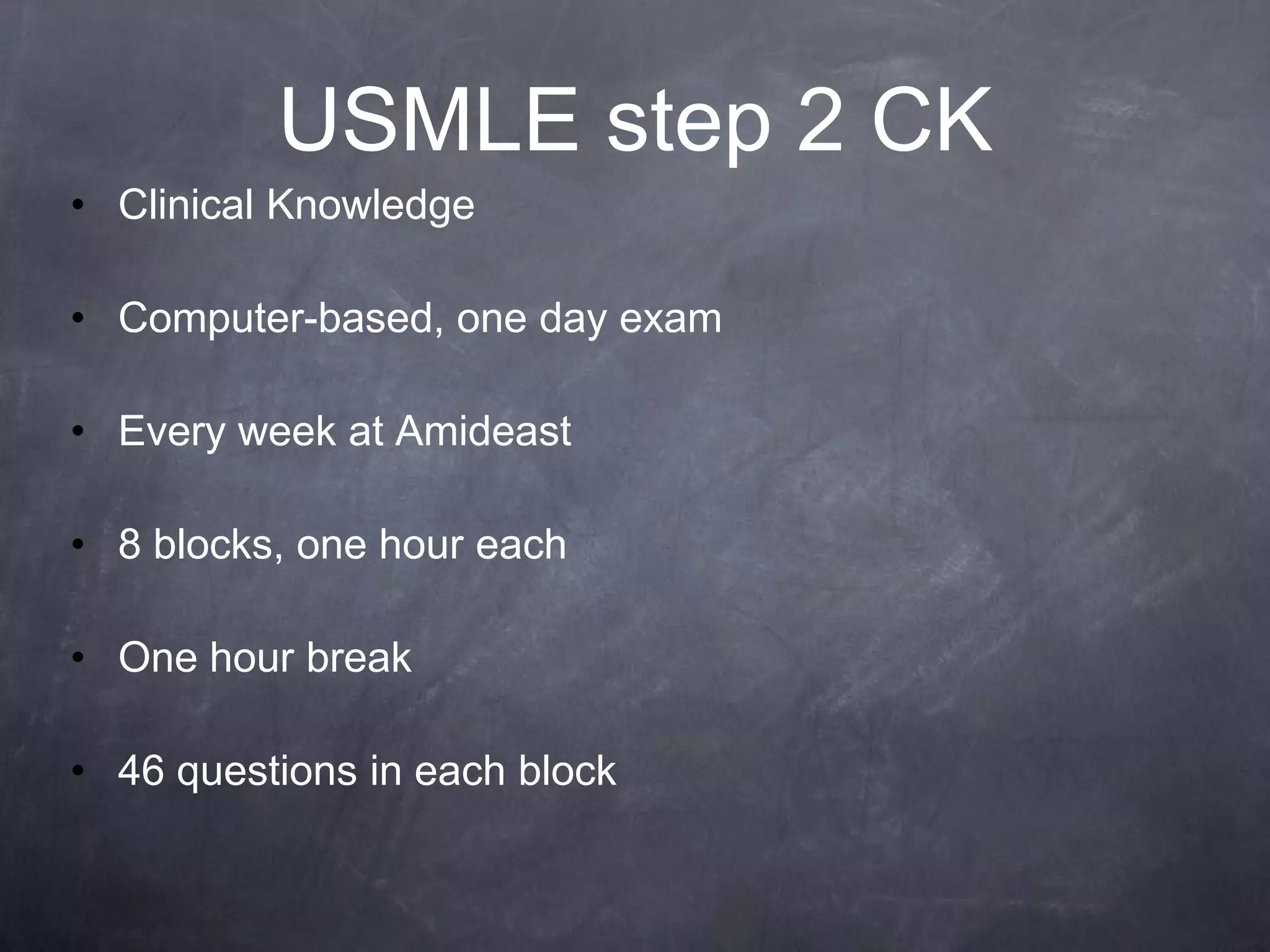 USMLE Step 1Basic scienceComputer-based , one day examEvery week at Amideast7 blocks, one hour eachOne hour break46 questions in each block