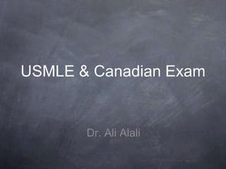 USMLE & Canadian Exam,[object Object],Dr. Ali Alali,[object Object]