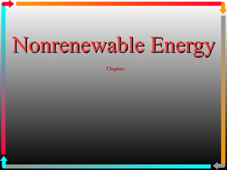 Nonrenewable EnergyNonrenewable Energy
ChaptersChapters
 