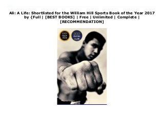Ali: A Life: Shortlisted for the William Hill Sports Book of the Year 2017
by {Full | [BEST BOOKS] | Free | Unlimited | Complete |
[RECOMMENDATION]
Download Ali: A Life: Shortlisted for the William Hill Sports Book of the Year 2017 Ebook Free The definitive biography of an American icon, from a New York Times best-selling author with unique access to Ali’s inner circle He was the wittiest, the prettiest, the strongest, the bravest, and, of course, the greatest (as he told us himself). Muhammad Ali was one of the twentieth century’s most fantastic figures and arguably the most famous man on the planet. But until now, he has never been the subject of a complete, unauthorized biography. Jonathan Eig, hailed by Ken Burns as one of America’s master storytellers, radically reshapes our understanding of the complicated man who was Ali. Eig had access to all the key people in Ali’s life, including his three surviving wives and his managers. He conducted more than 500 interviews and uncovered thousands of pages of previously unreleased FBI and Justice Department files, as well dozens of hours of newly discovered audiotaped interviews from the 1960s. Collectively, they tell Ali’s story like never before—the story of a man who was flawed and uncertain and brave beyond belief. “I am America,” he once declared. “I am the part you won’t recognize. But get used to me—black, confident, cocky my name, not yours my religion, not yours my goals, my own. Get used to me.” He was born Cassius Clay in racially segregated Louisville, Kentucky, the son of a sign painter and a housekeeper. He went on to become a heavyweight boxer with a dazzling mix of power and speed, a warrior for racial pride, a comedian, a preacher, a poet, a draft resister, an actor, and a lover. Millions hated him when he changed his religion, changed his name, and refused to fight in the Vietnam War. He fought his way back, winning hearts, but at great cost. Like so many boxers, he stayed too long. Jonathan Eig’s Ali reveals Ali in the complexity he deserves, shedding important new light on his politics, religion, personal life, and neurological condition. Ali is a story about America,
about race, about a brutal sport, and about a courageous man who shook up the world.
 