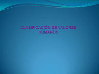 CLASIFICACIÓN DE VALORES HUMANOS 
