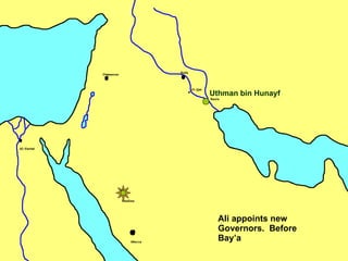 Ali appoints new Governors.  Before Bay’a  Uthman bin Hunayf 