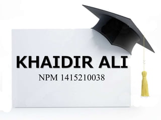 KHAIDIR ALI
NPM 1415210038
 
