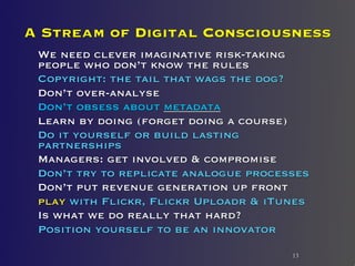 A Stream of Digital Consciousness
 We need clever imaginative risk-taking
 people who don’t know the rules
 Copyright: the...