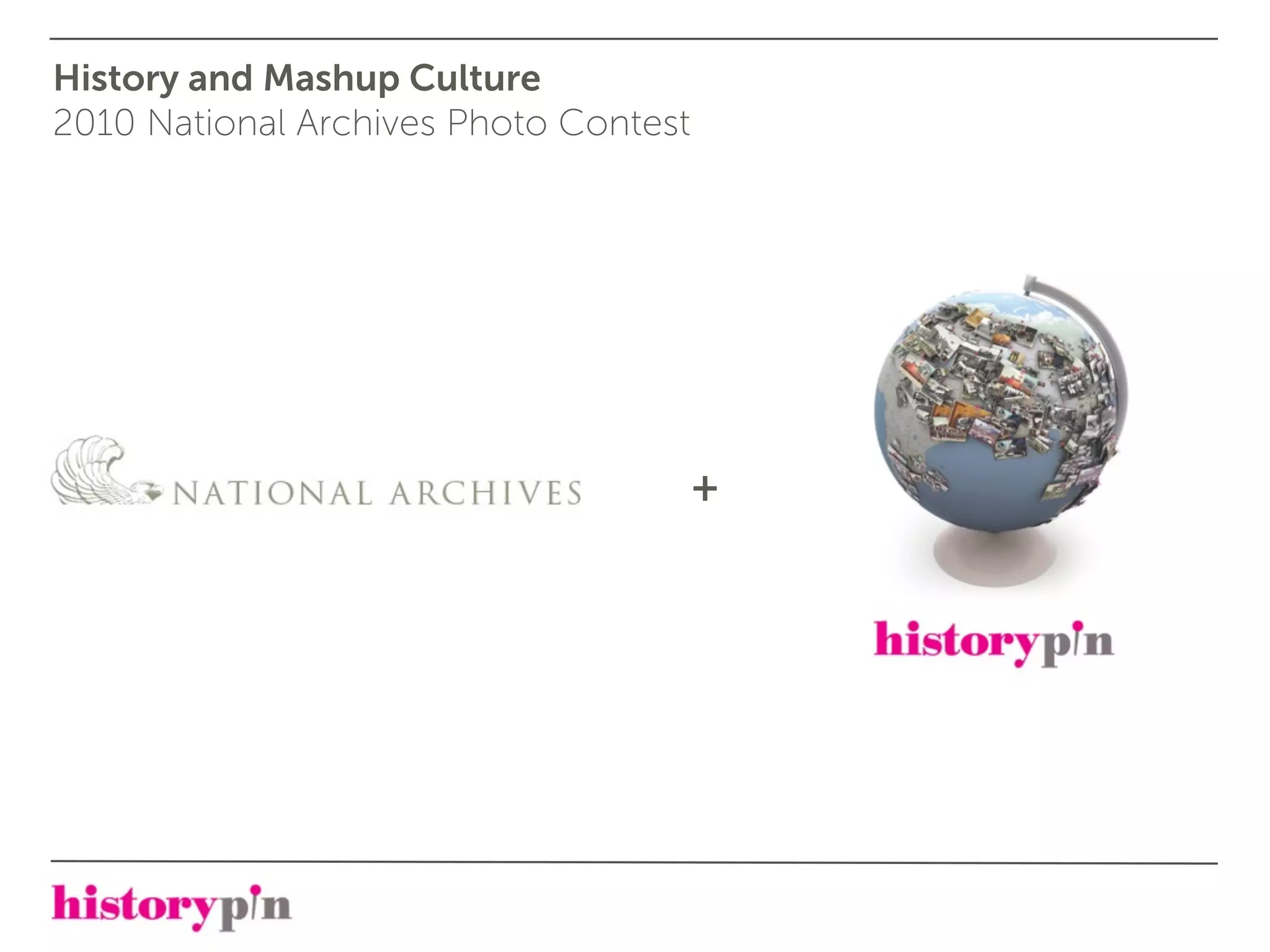 History and Mashup Culture
2010 National Archives Photo Contest




                                       +
 