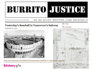 http://burritojustice.com/2010/02/10/yesterdays-baseball-is-tomorrows-safeway/
 