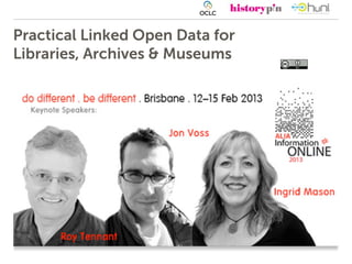 Practical Linked Open Data for
Libraries, Archives & Museums
 