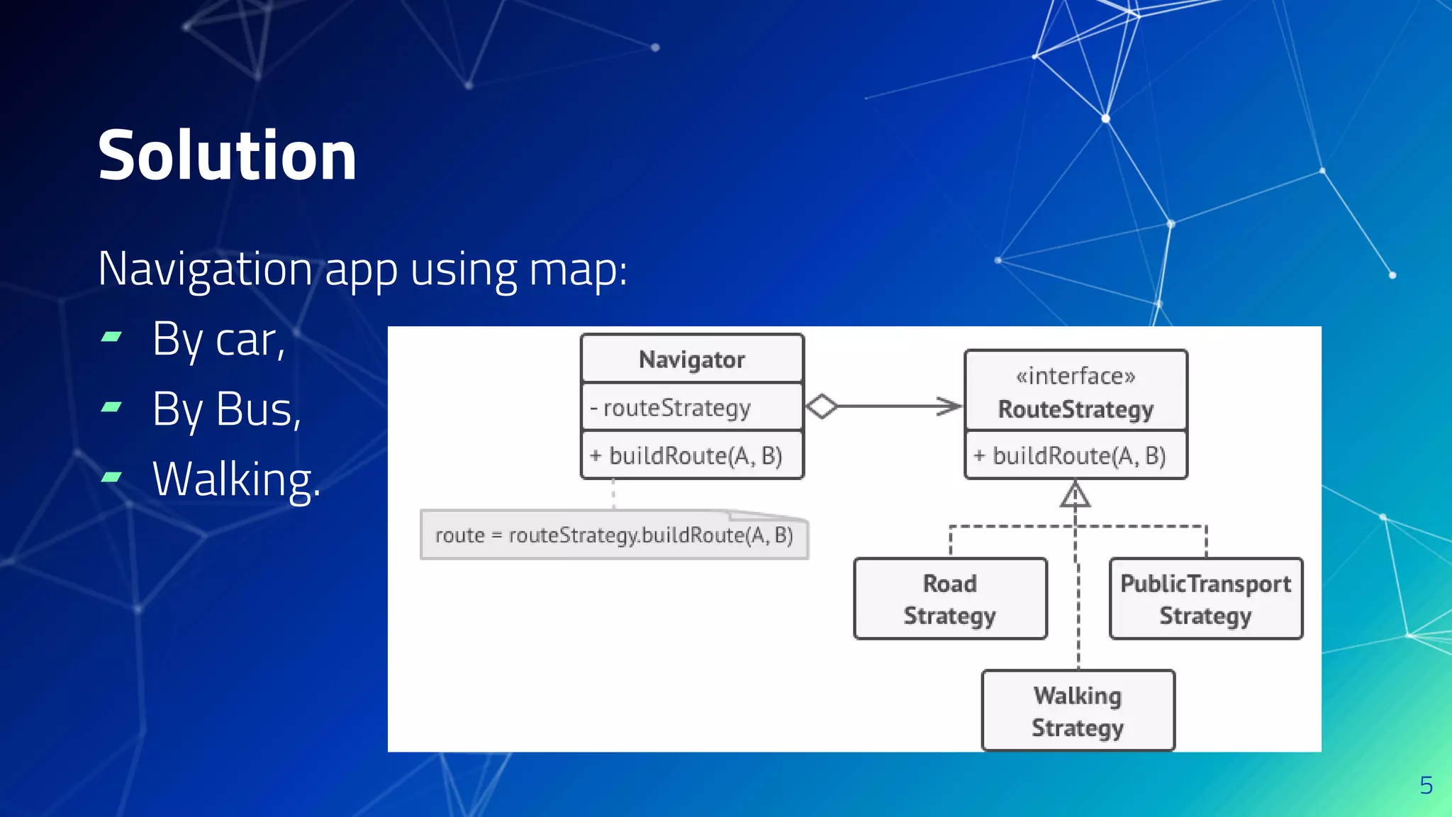 Navigation app using map:
▰ By car,
▰ By Bus,
▰ Walking.
5
Solution
 