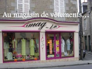 Au magasin de vêtements… 