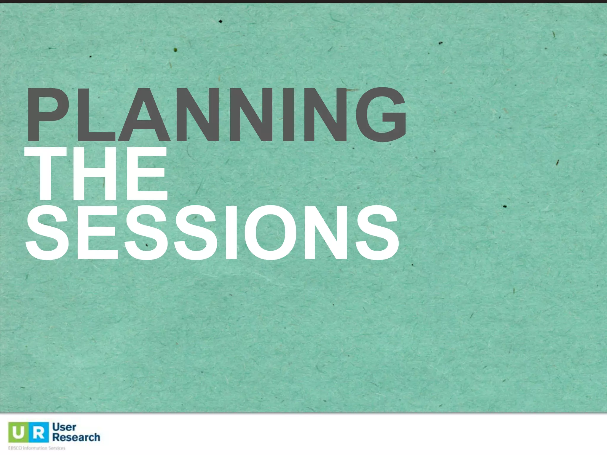 PLANNING
THE  
SESSIONS
 