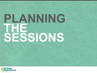 PLANNING
THE  
SESSIONS
 