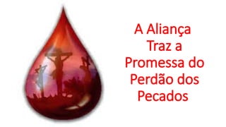 A Aliança
Traz a
Promessa do
Perdão dos
Pecados
 