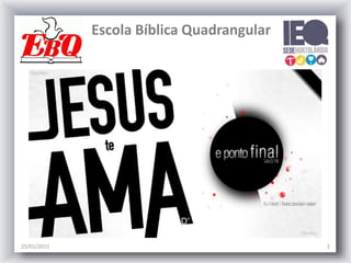 Escola Bíblica Quadrangular
25/01/2015 2
 