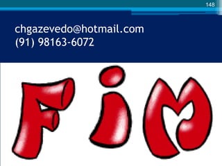chgazevedo@hotmail.com
(91) 98163-6072
148
 