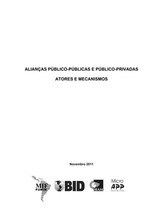 1
ALIANÇAS PÚBLICO-PÚBLICAS E PÚBLICO-PRIVADAS
ATORES E MECANISMOS
Novembro 2011
 