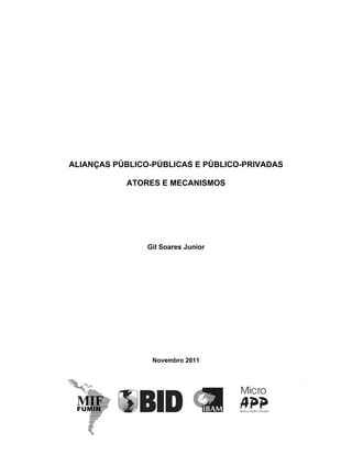 2
ALIANÇAS PÚBLICO-PÚBLICAS E PÚBLICO-PRIVADAS
ATORES E MECANISMOS
Gil Soares Junior
Novembro 2011
 