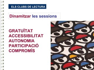 ELS CLUBS DE LECTURA


Dinamitzar les sessions


GRATUÏTAT
ACCESSIBILITAT
AUTONOMIA
PARTICIPACIÓ
COMPROMÍS
 