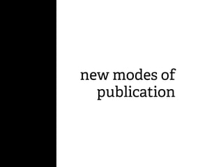 new modes of
publication
 