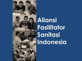 Aliansi
Fasilitator
Sanitasi
Indonesia
 