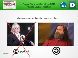 Drupal Summer Barcelona 2017
Alianza Drupal - Dolibarr
Venimos a hablar de nuestro libro .
@LliureTIC
 