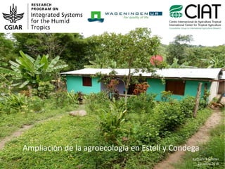 1
Ampliación de la agroecología en Estelí y Condega
Katharina Schiller
23 Junio 2016
 