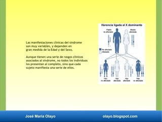 José María Olayo olayo.blogspot.com
Las manifestaciones clínicas del síndrome
son muy variables, y dependen en
gran medida...