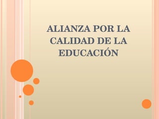 ALIANZA POR LA CALIDAD DE LA EDUCACIÓN 