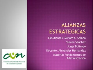 Estudiantes: Miriam A. Solano
Steven Sánchez
Jorge Buitrago
Docente: Alexander Hernández
Materia: Fundamentos de
Administración
 