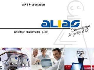 WP 5 Presentation
Christoph Hintermüller (g.tec)
 