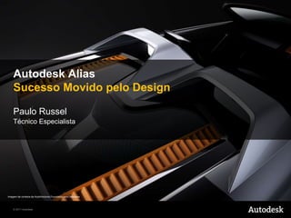 Autodesk AliasSucessoMovidopelo Design Paulo Russel TécnicoEspecialista Imagem de cortesia da AutoHorizons Foundation and Delineate  
