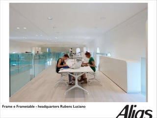 Frame e Frametable - headquarters Rubens Luciano

 