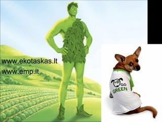 www.ekotaskas.lt
www.emp.lt
 