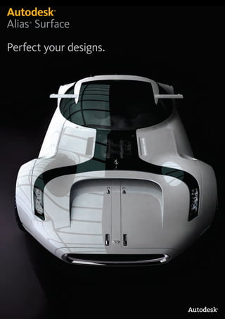 Autodesk  ®




Alias Surface
    ®




Perfect your designs.
 